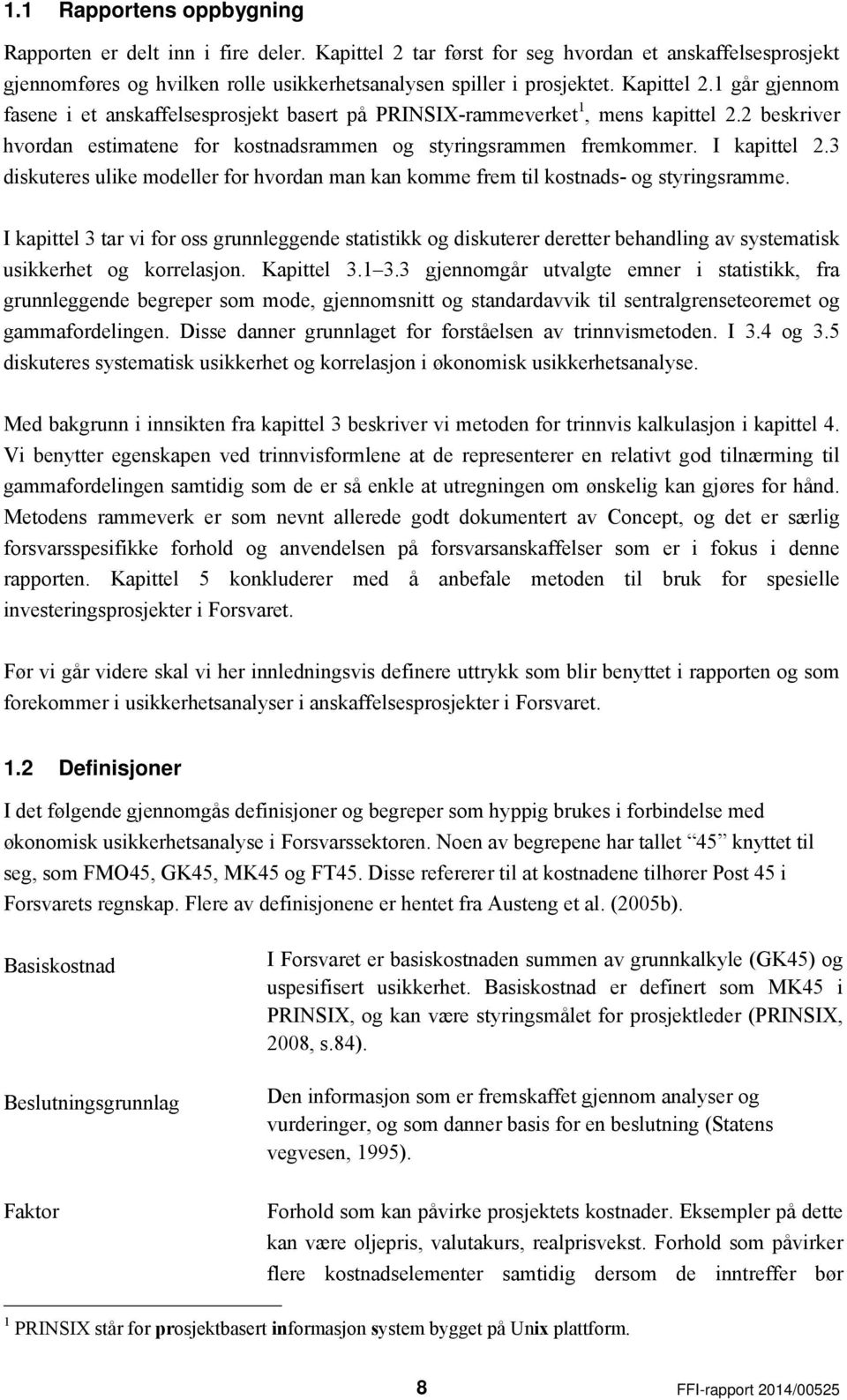 3 diskuteres ulike modeller for hvordan man kan komme frem til kostnads- og styringsramme.