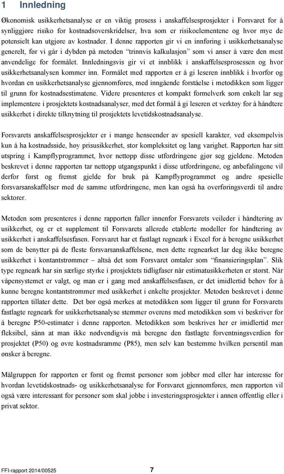 I denne rapporten gir vi en innføring i usikkerhetsanalyse generelt, før vi går i dybden på metoden trinnvis kalkulasjon som vi anser å være den mest anvendelige for formålet.