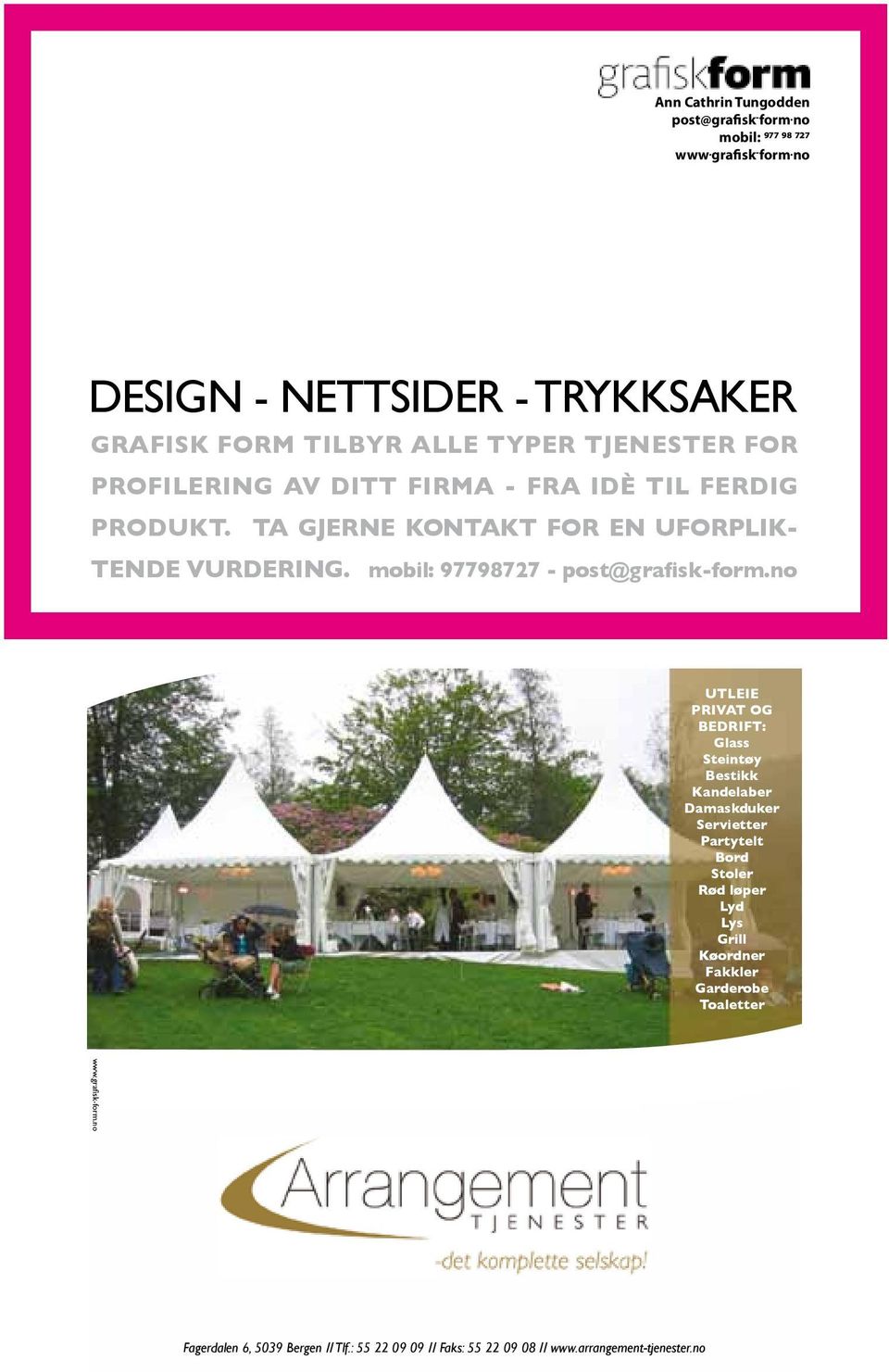 no DESIGN - NETTSIDER - TRYKKSAKER GRAFISK FORM TILBYR ALLE TYPER TJENESTER FOR PROFILERING AV DITT FIRMA - FRA IDÈ TIL FERDIG PRODUKT.