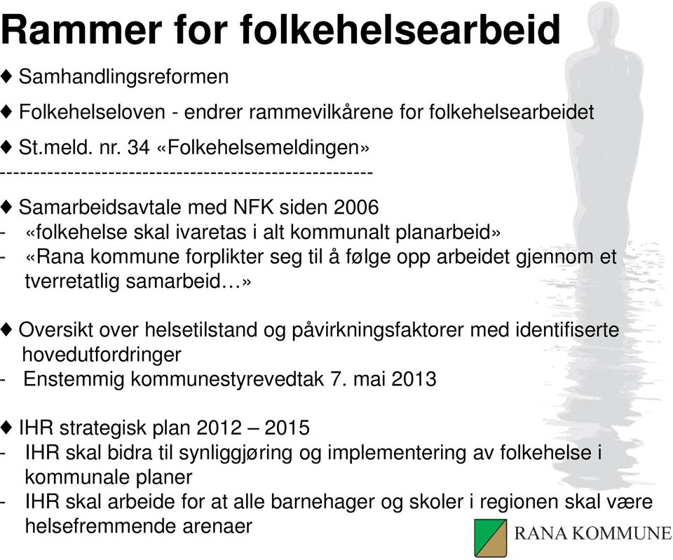 kommune forplikter seg til å følge opp arbeidet gjennom et tverretatlig samarbeid» Oversikt over helsetilstand og påvirkningsfaktorer med identifiserte hovedutfordringer - Enstemmig