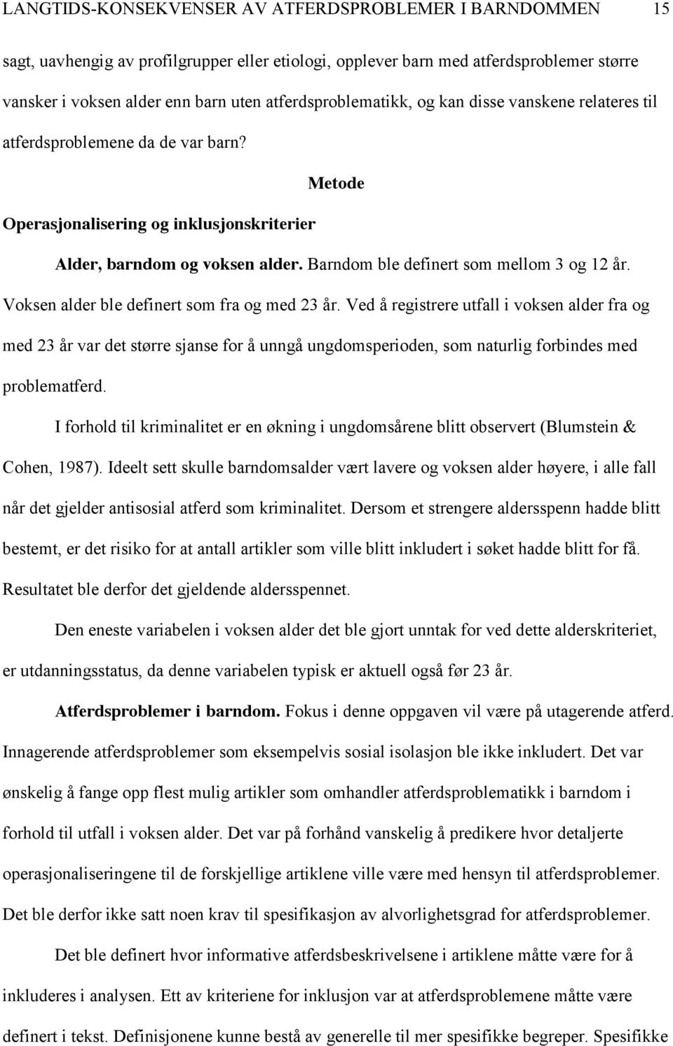 Barndom ble definert som mellom 3 og 12 år. Voksen alder ble definert som fra og med 23 år.