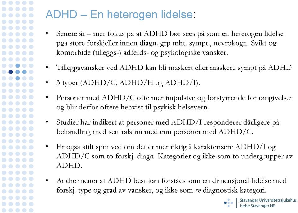 Personer med ADHD/C ofte mer impulsive og forstyrrende for omgivelser og blir derfor oftere henvist til psykisk helsevern.