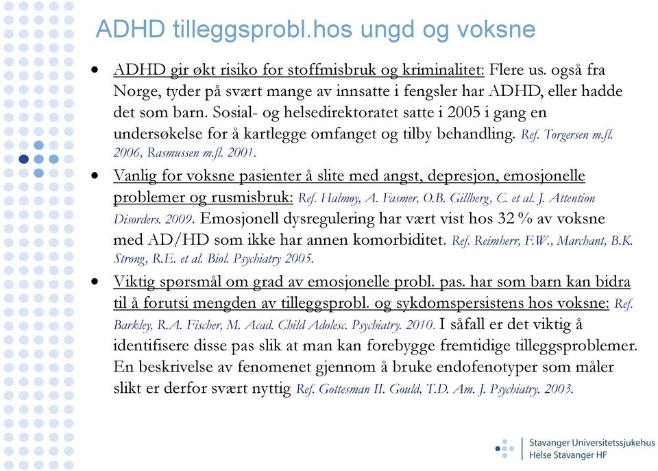 Vanlig for voksne pasienter å slite med angst, depresjon, emosjonelle problemer og rusmisbruk: Ref. Halmøy, A. Fasmer, O.B. Gillberg, C. et al. J. Attention Disorders. 2009.