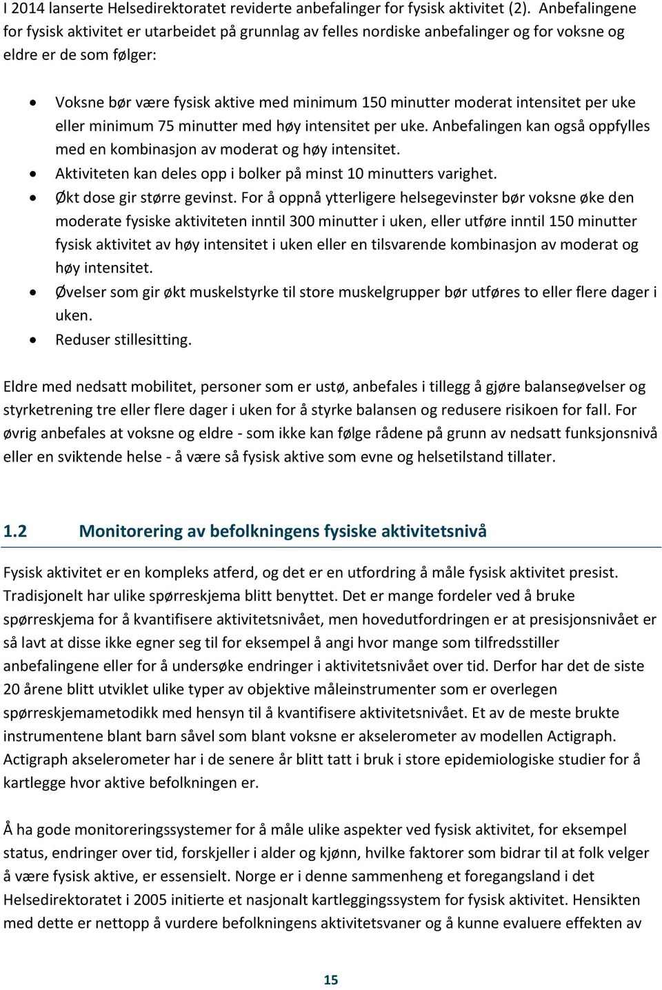 intensitet per uke eller minimum 75 minutter med høy intensitet per uke. Anbefalingen kan også oppfylles med en kombinasjon av moderat og høy intensitet.