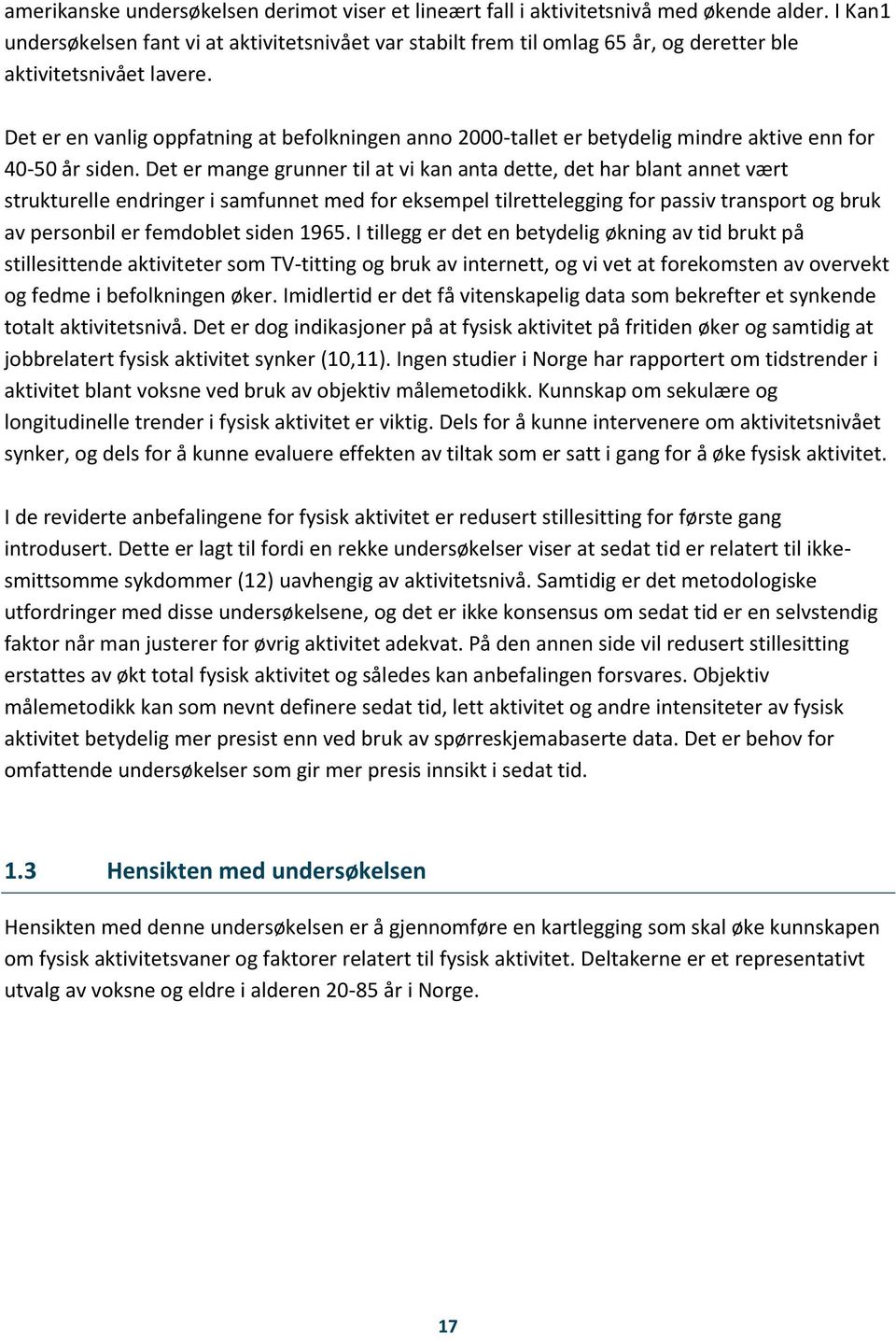 Det er en vanlig oppfatning at befolkningen anno 2000-tallet er betydelig mindre aktive enn for 40-50 år siden.