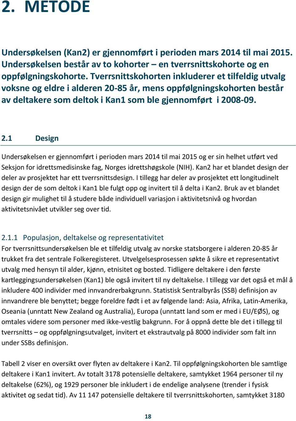 -85 år, mens oppfølgningskohorten består av deltakere som deltok i Kan1 som ble gjennomført i 20