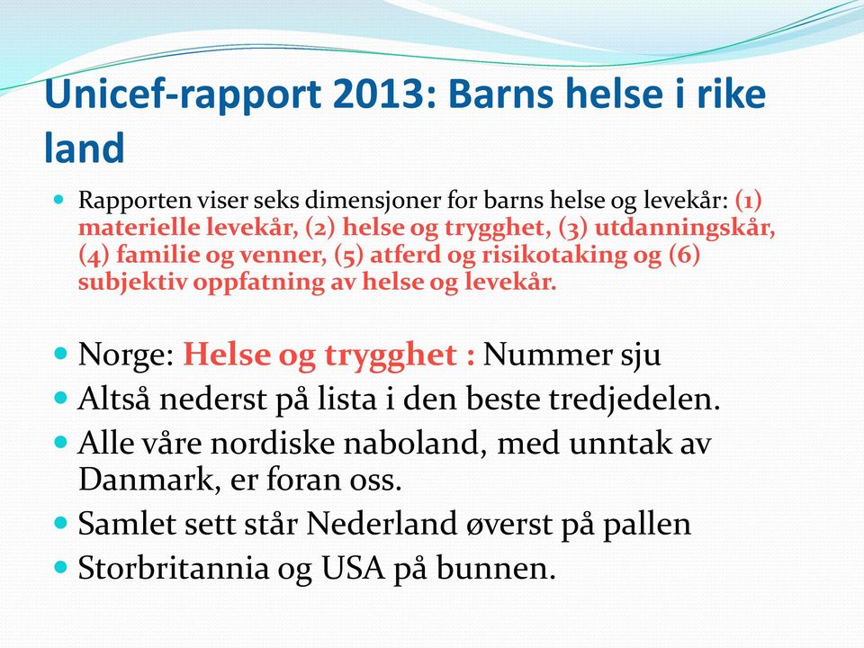 oppfatning av helse og levekår. Norge: Helse og trygghet : Nummer sju Altså nederst på lista i den beste tredjedelen.