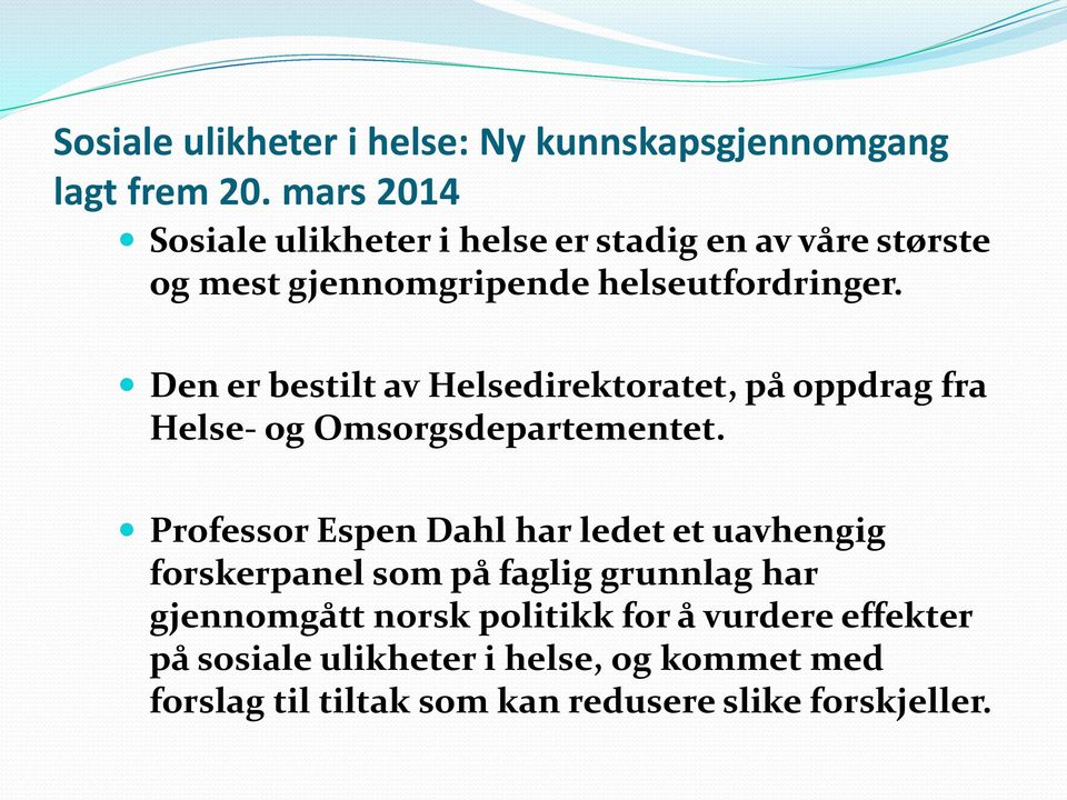 Den er bestilt av Helsedirektoratet, på oppdrag fra Helse- og Omsorgsdepartementet.