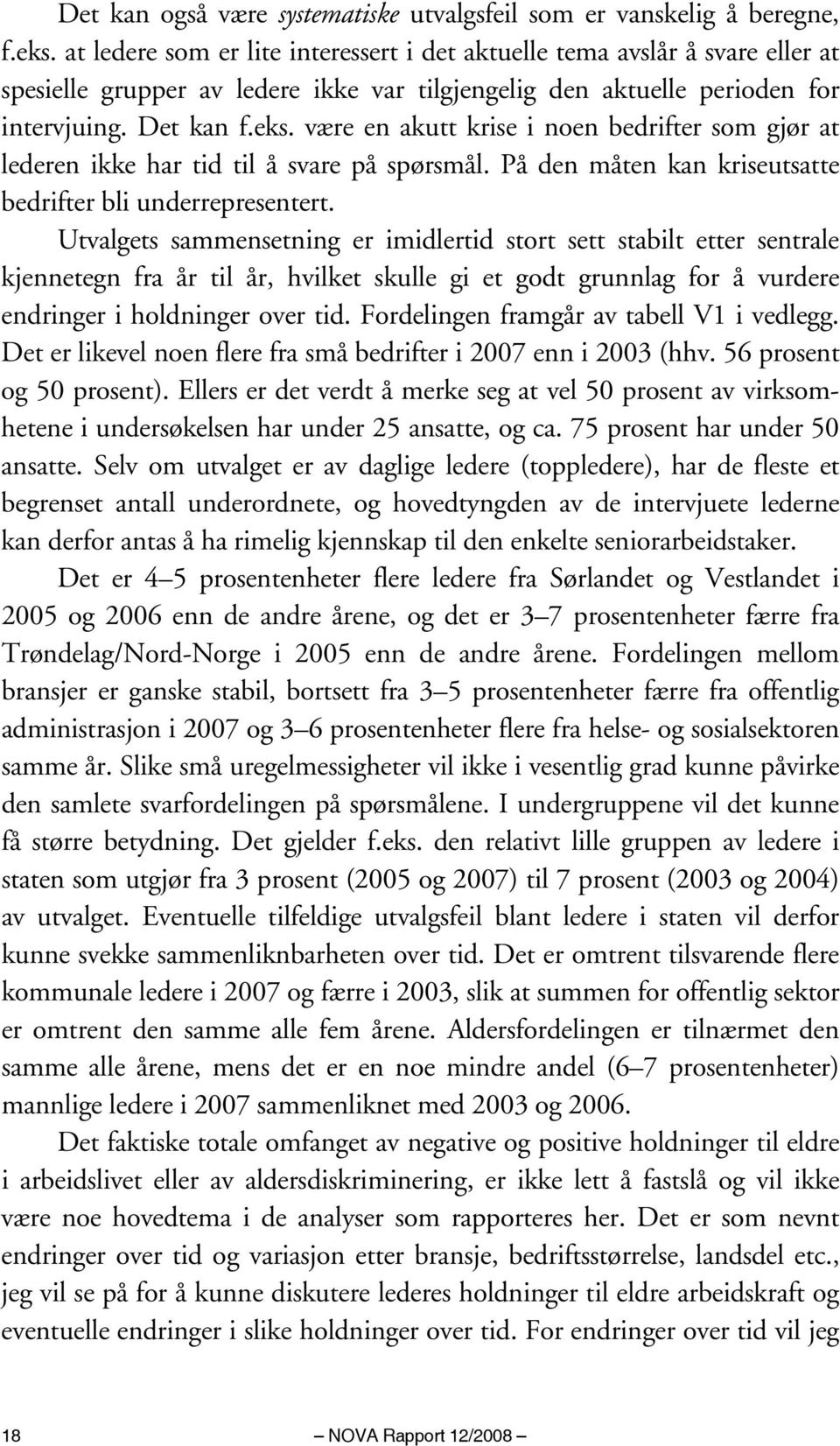 være en akutt krise i noen bedrifter som gjør at lederen ikke har tid til å svare på spørsmål. På den måten kan kriseutsatte bedrifter bli underrepresentert.