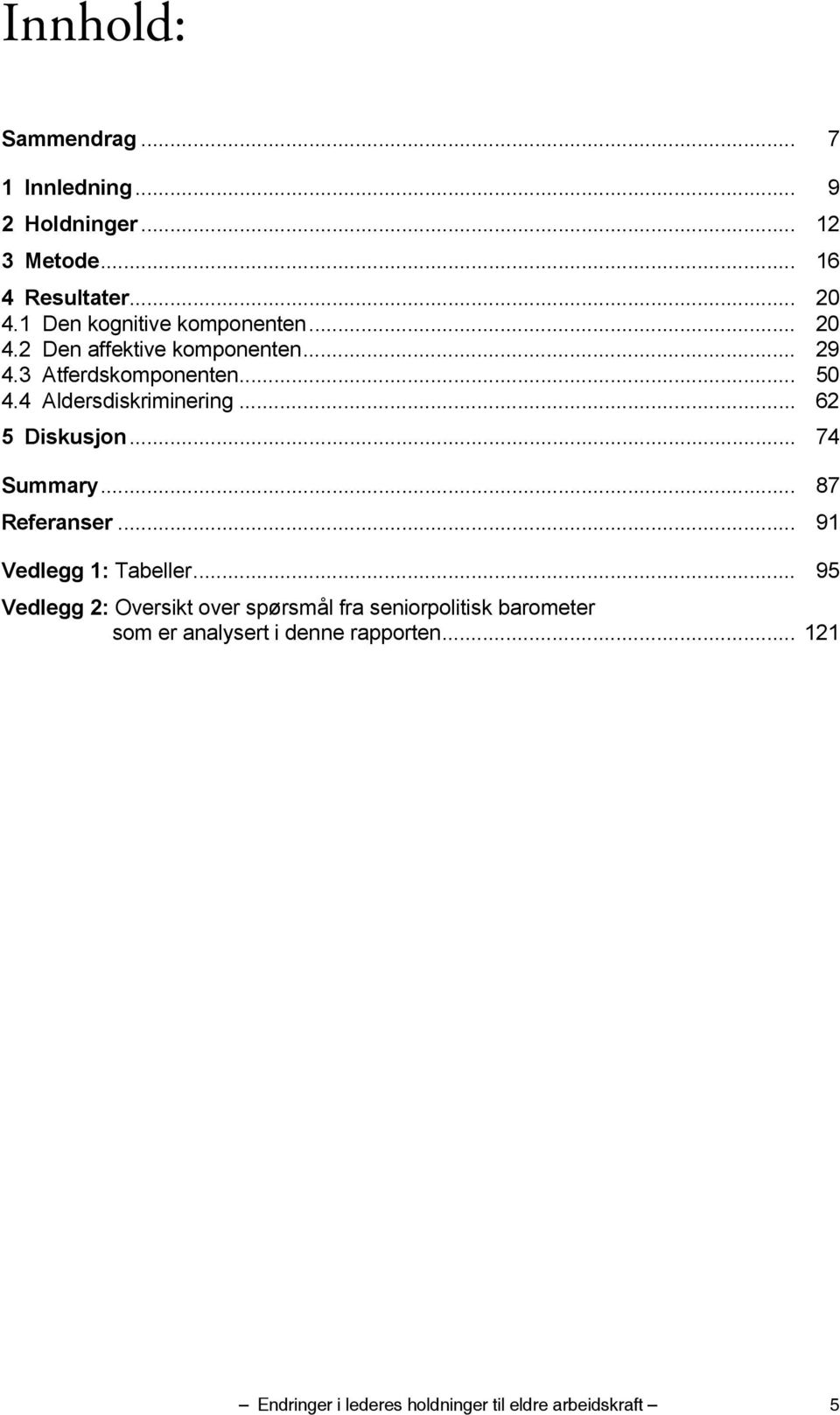 4 Aldersdiskriminering... 62 5 Diskusjon... 74 Summary... 87 Referanser... 91 Vedlegg 1: Tabeller.