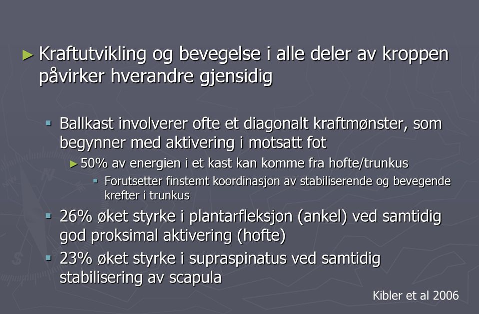 finstemt koordinasjon av stabiliserende og bevegende krefter i trunkus 26% øket styrke i plantarfleksjon (ankel) ved