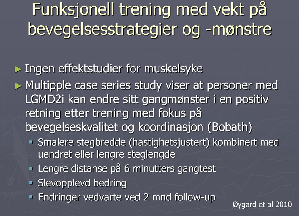 bevegelseskvalitet og koordinasjon (Bobath) Smalere stegbredde (hastighetsjustert) kombinert med uendret eller lengre