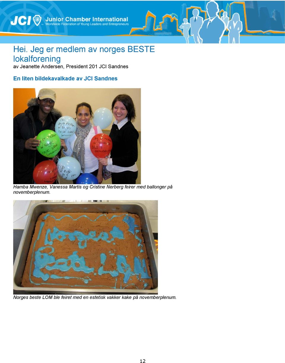 Mwenze, Vanessa Martis og Cristine Nerberg feirer med ballonger på