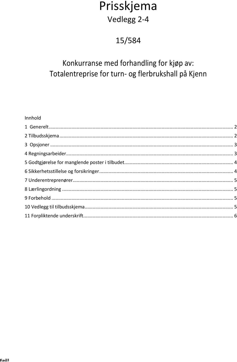 .. 3 5 Godtgjørelse for manglende poster i tilbudet.... 4 6 Sikkerhetsstillelse og forsikringer.