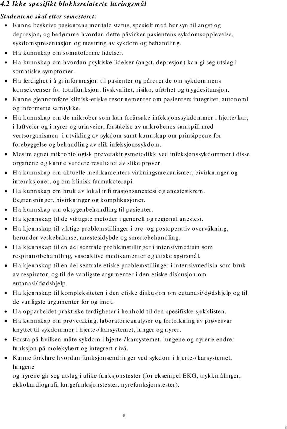 Ha kunnskap om hvordan psykiske lidelser (angst, depresjon) kan gi seg utslag i somatiske symptomer.