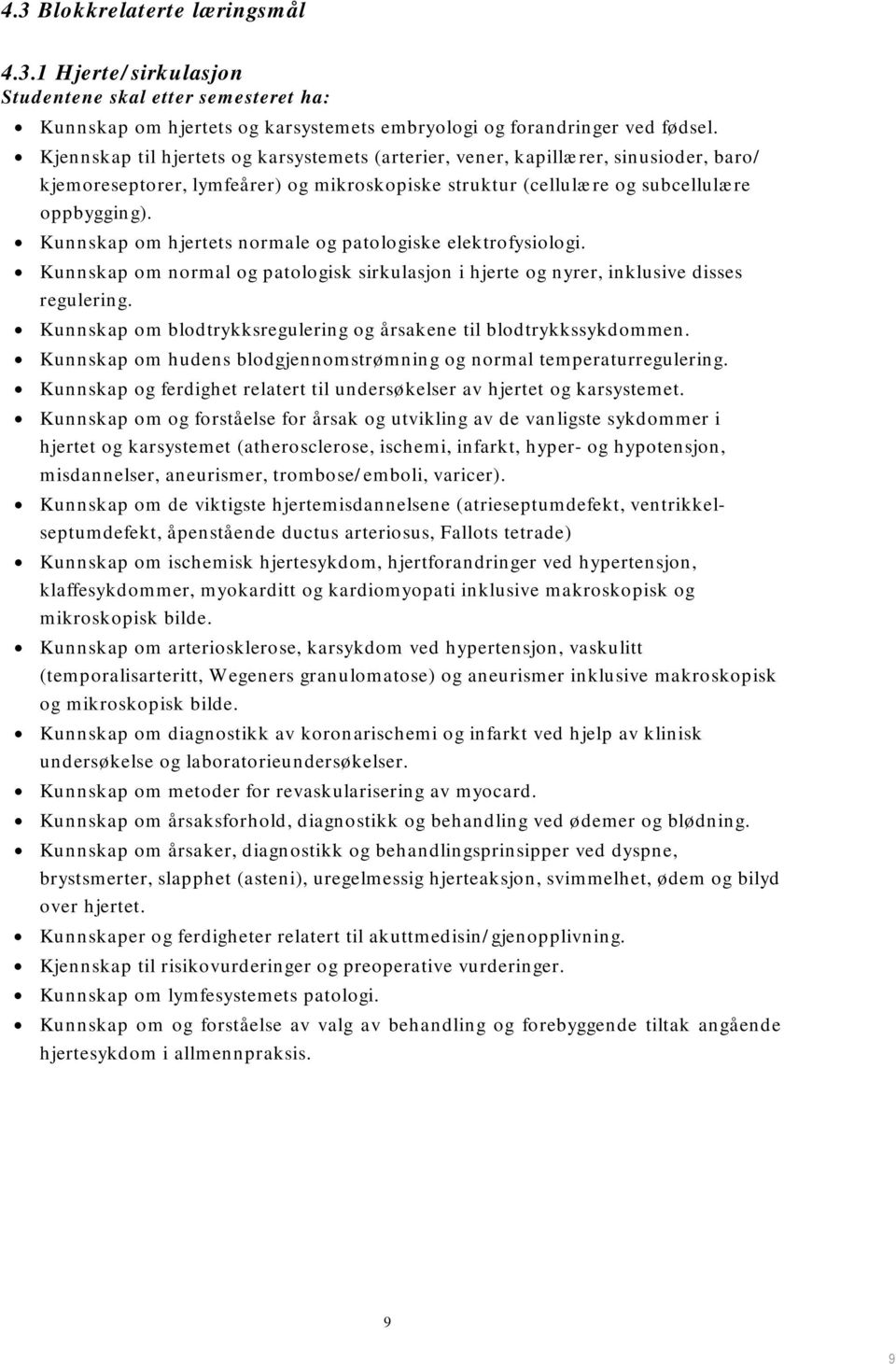 Kunnskap om hjertets normale og patologiske elektrofysiologi. Kunnskap om normal og patologisk sirkulasjon i hjerte og nyrer, inklusive disses regulering.