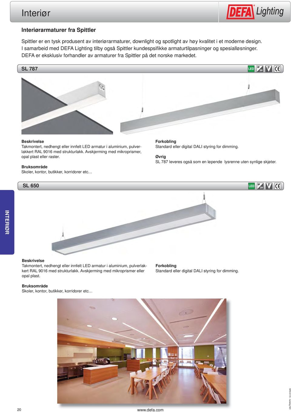 SL 787 Takmontert, nedhengt eller innfelt LED armatur i aluminium, pulverlakkert RAL 9016 med strukturlakk. Avskjerming med mikroprismer, opal plast eller raster.