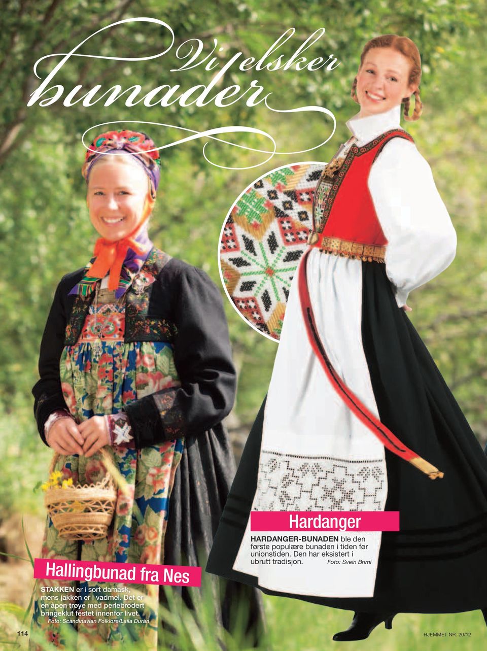 Foto: Scandinavian Folklore/Laila Duràn Hardanger HARDANGER-BUNADEN ble den første populære