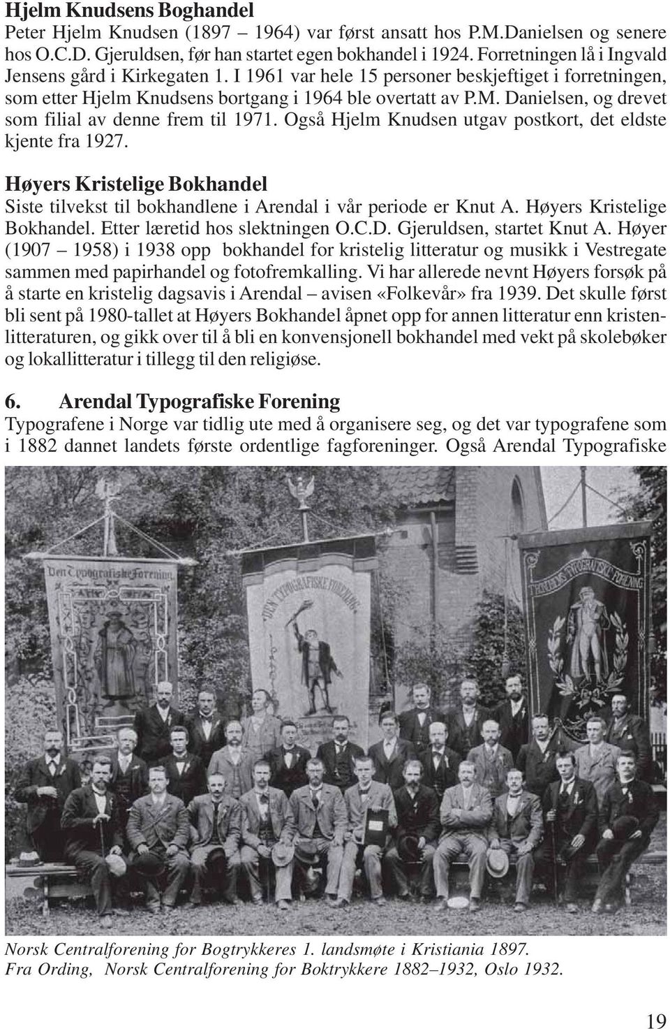 Danielsen, og drevet som filial av denne frem til 1971. Også Hjelm Knudsen utgav postkort, det eldste kjente fra 1927.