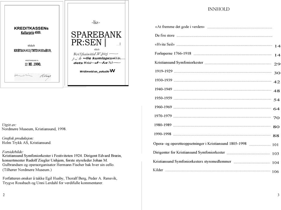 .. 1950-1959... 1960-1969... 48 54 64 Utgitt av: Nordmøre Museum, Kristiansund, 1998. Grafisk produksjon: Holm Trykk AS, Kristiansund. Forsidebilde: Kristiansund Symfoniorkester i Festiviteten 1924.