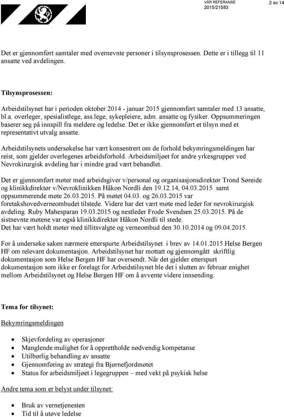 Oppsummeringen baserer seg på innspill fra meldere og ledelse. Det er ikke gjennomført et tilsyn med et representativt utvalg ansatte.