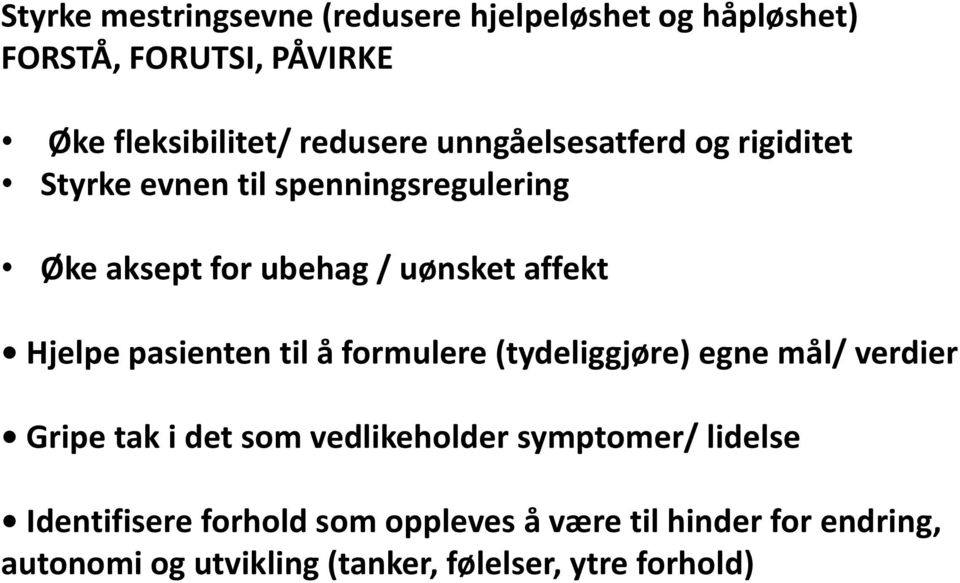 pasienten til å formulere (tydeliggjøre) egne mål/ verdier Gripe tak i det som vedlikeholder symptomer/ lidelse