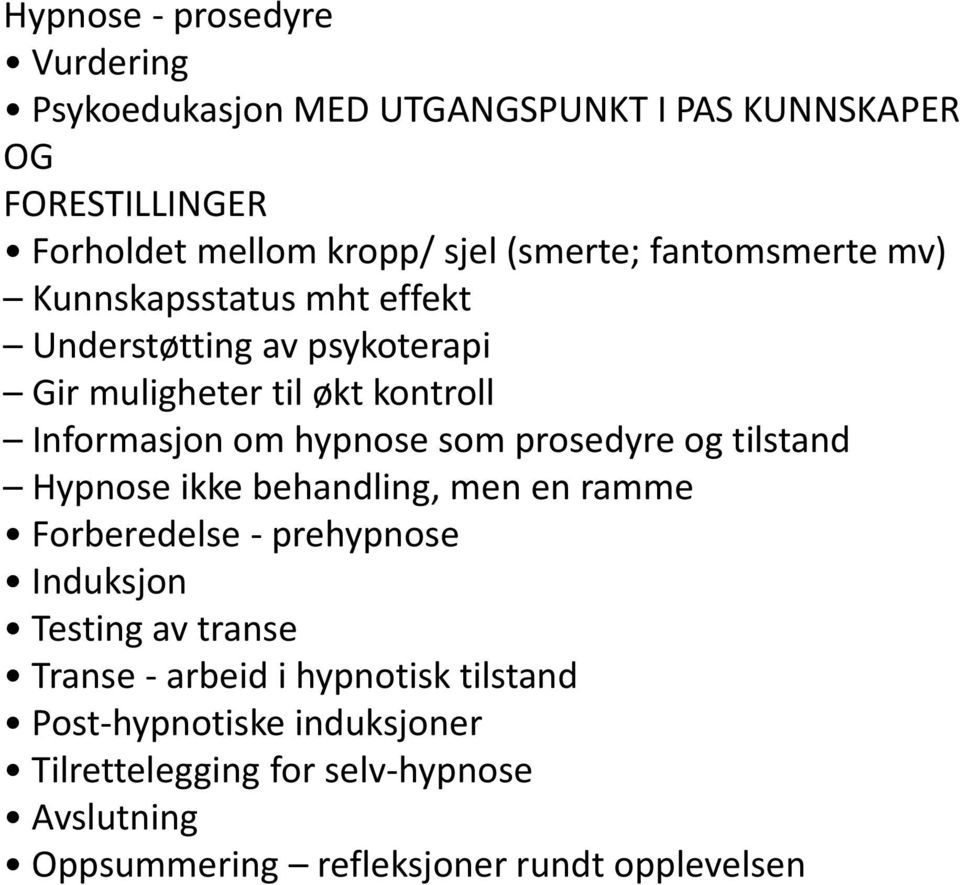 hypnose som prosedyre og tilstand Hypnose ikke behandling, men en ramme Forberedelse - prehypnose Induksjon Testing av transe Transe