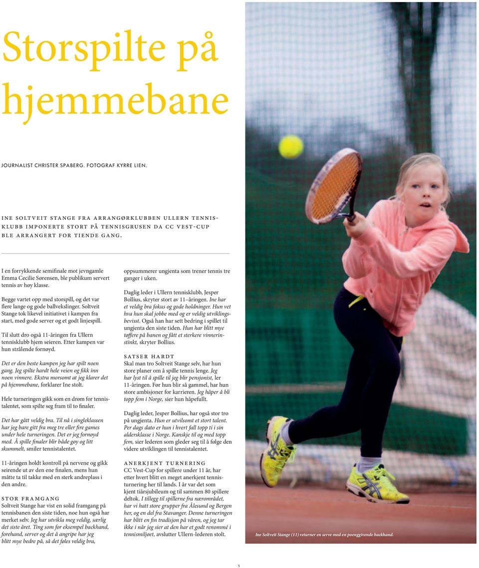 I en forrykkende semifinale mot jevngamle Emma Cecilie Sørensen, ble publikum servert tennis av høy klasse. Begge vartet opp med storspill, og det var flere lange og gode ballvekslinger.