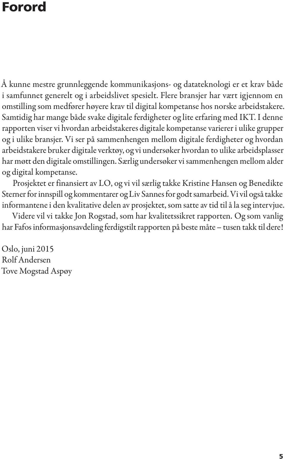 I denne rapporten viser vi hvordan arbeidstakeres digitale kompetanse varierer i ulike grupper og i ulike bransjer.