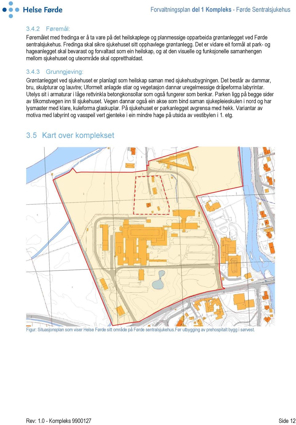 3 Grunngjeving: Grøntanlegget ved sjukehuset er planlagt som heilskap saman med sjukehusbygningen.