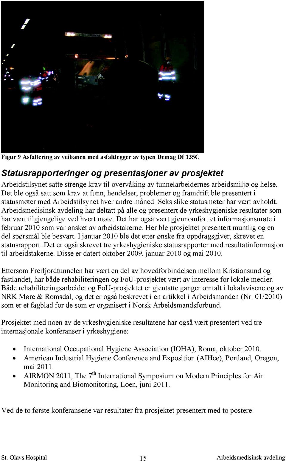 har deltatt på alle og presentert de yrkeshygieniske resultater som har vært tilgjengelige ved hvert møte.