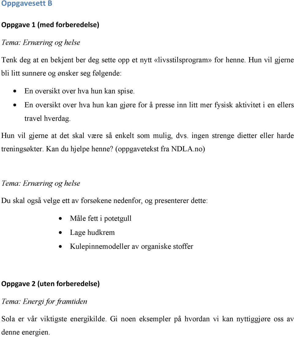 En oversikt over hva hun kan gjøre for å presse inn litt mer fysisk aktivitet i en ellers travel hverdag. Hun vil gjerne at det skal være så enkelt som mulig, dvs.