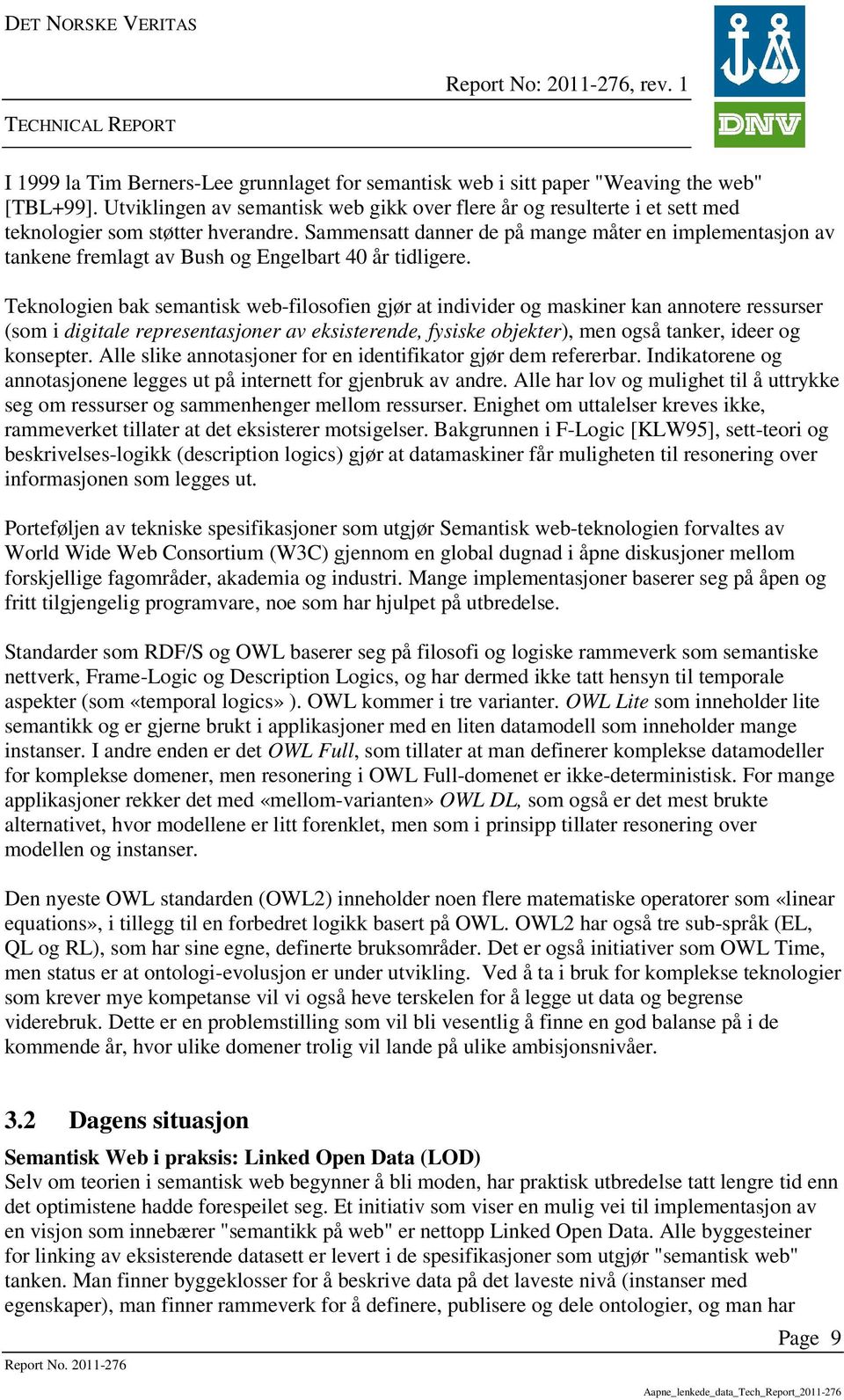 Sammensatt danner de på mange måter en implementasjon av tankene fremlagt av Bush og Engelbart 40 år tidligere.