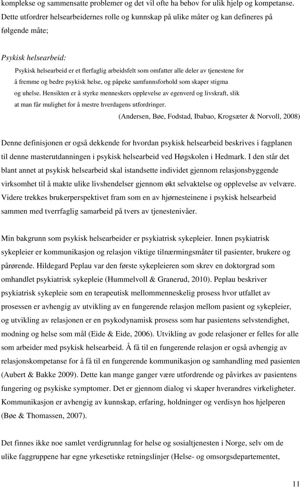 tjenestene for å fremme og bedre psykisk helse, og påpeke samfunnsforhold som skaper stigma og uhelse.