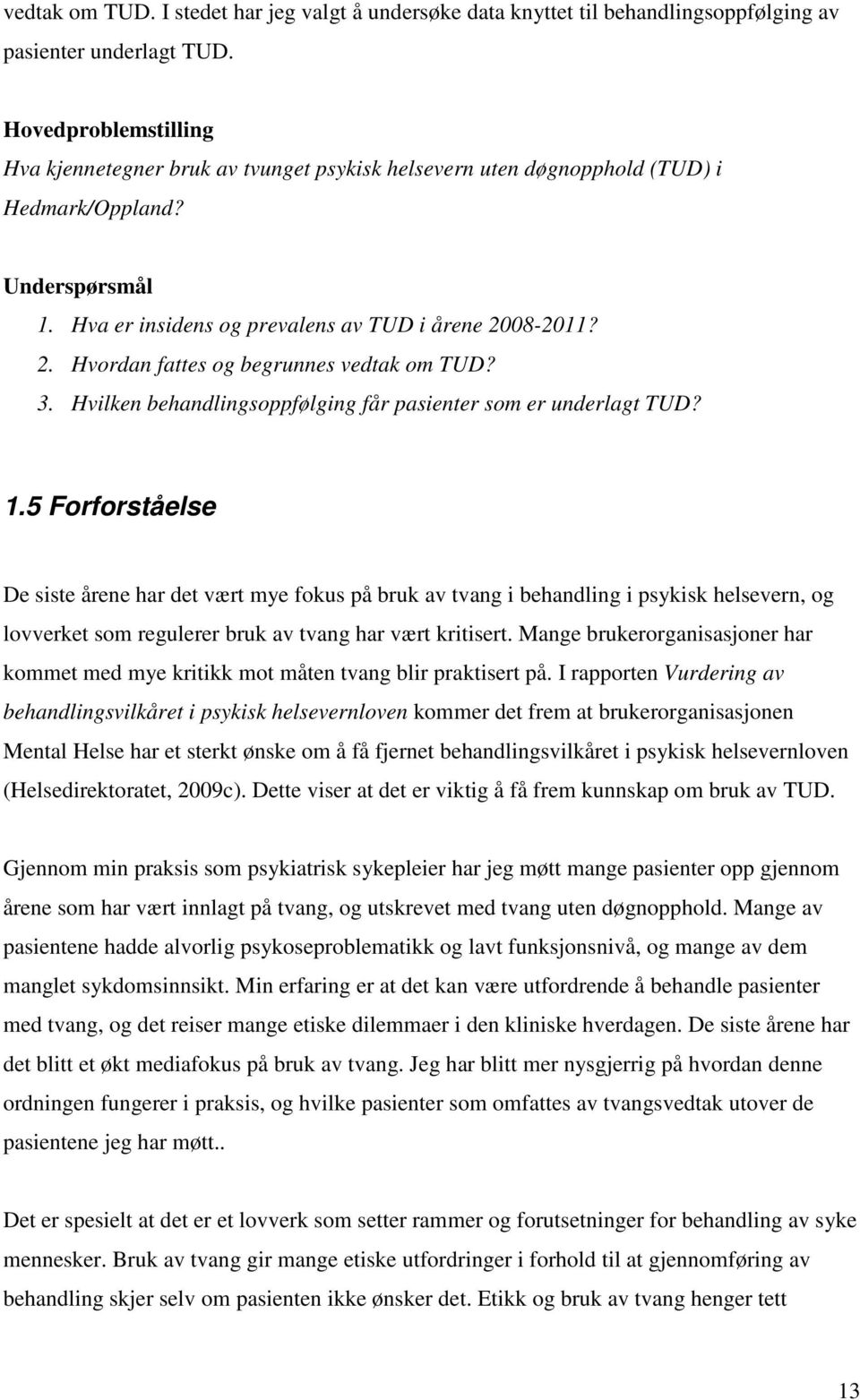 08-2011? 2. Hvordan fattes og begrunnes vedtak om TUD? 3. Hvilken behandlingsoppfølging får pasienter som er underlagt TUD? 1.