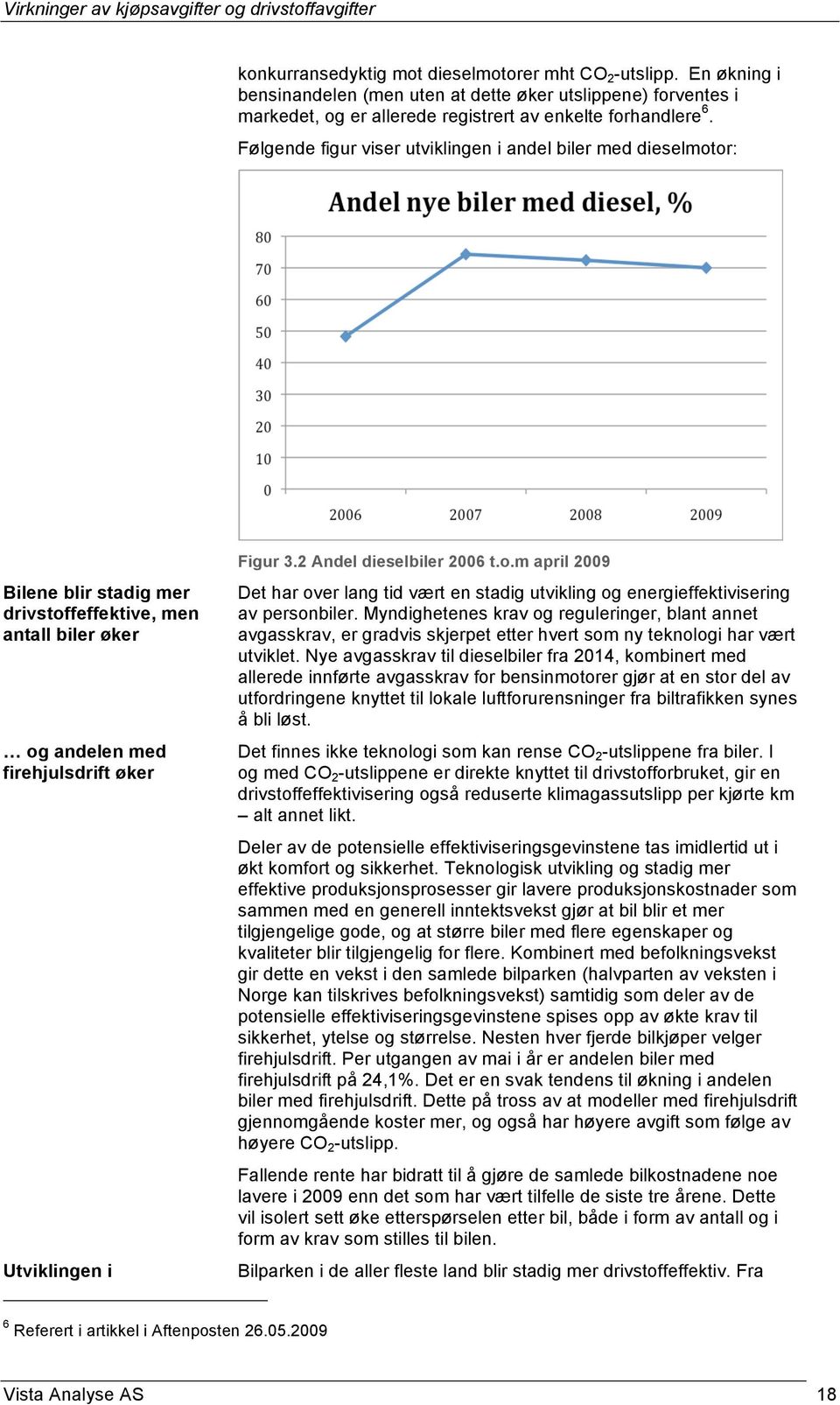 2 Andel dieselbiler 2006 t.o.m april 2009 Det har over lang tid vært en stadig utvikling og energieffektivisering av personbiler.