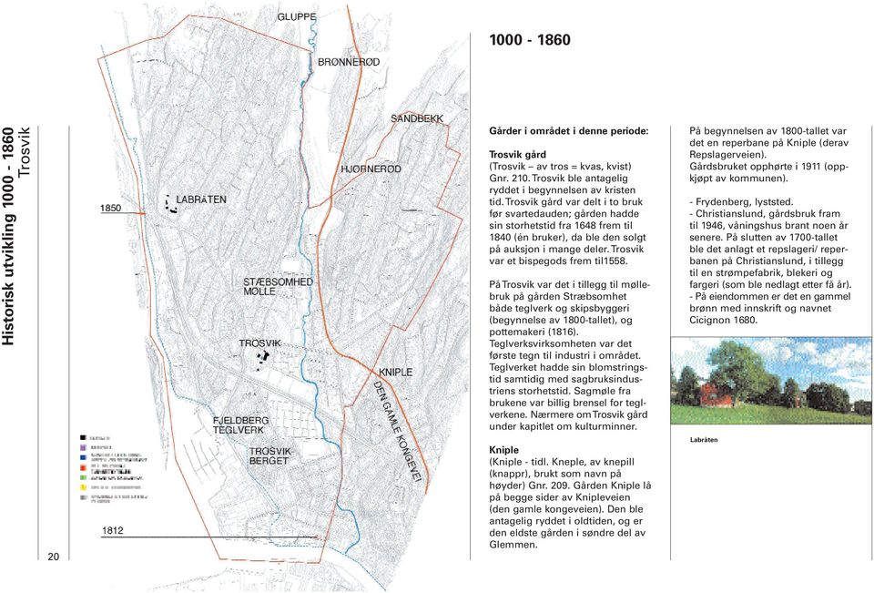 På var det i tillegg til møllebruk på gården Stræbsomhet både teglverk og skipsbyggeri (begynnelse av 1800-tallet), og pottemakeri (1816).