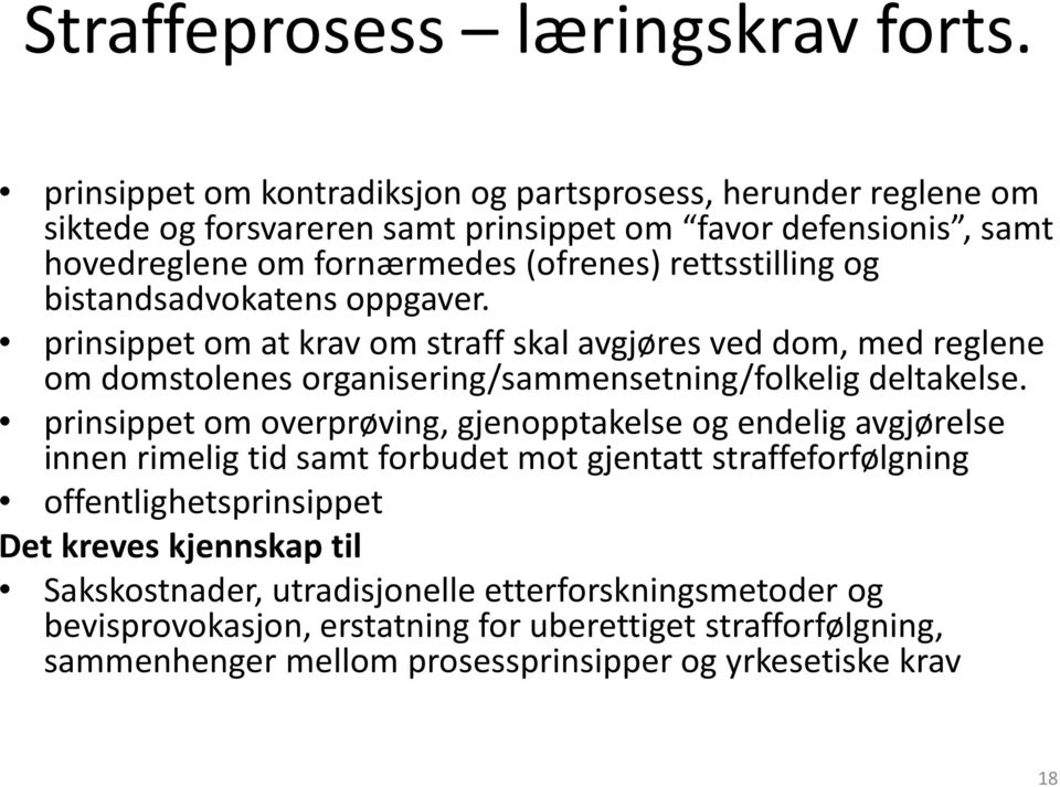 og bistandsadvokatens oppgaver. prinsippet om at krav om straff skal avgjøres ved dom, med reglene om domstolenes organisering/sammensetning/folkelig deltakelse.