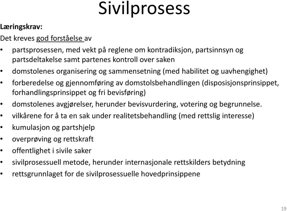 bevisføring) domstolenes avgjørelser, herunder bevisvurdering, votering og begrunnelse.