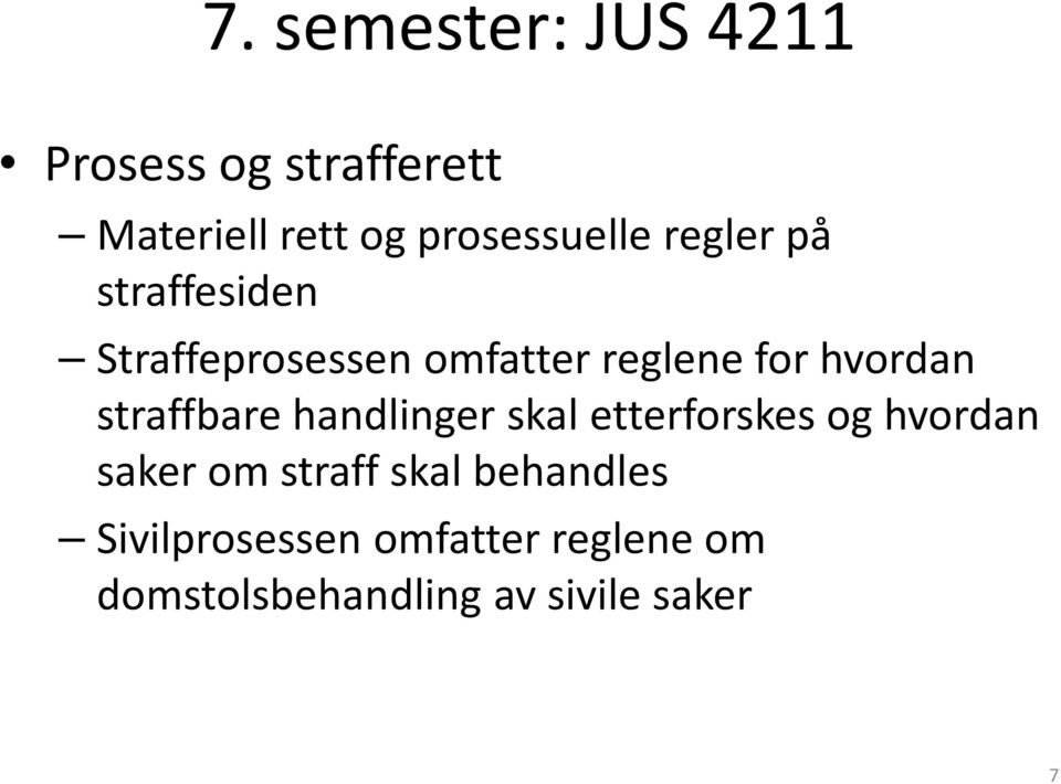 hvordan straffbare handlinger skal etterforskes og hvordan saker om straff