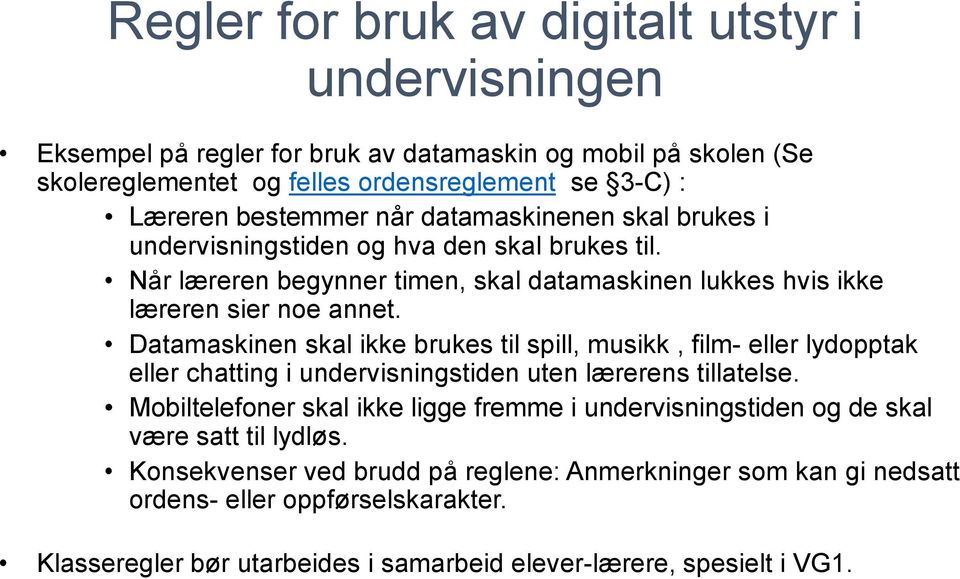 Datamaskinen skal ikke brukes til spill, musikk, film- eller lydopptak eller chatting i undervisningstiden uten lærerens tillatelse.