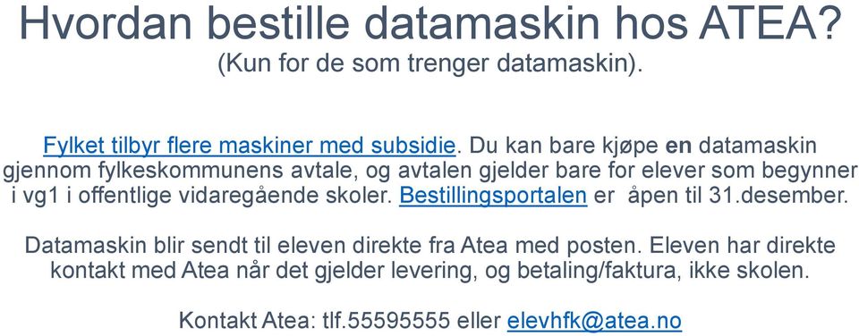 vidaregående skoler. Bestillingsportalen er åpen til 31.desember. Datamaskin blir sendt til eleven direkte fra Atea med posten.