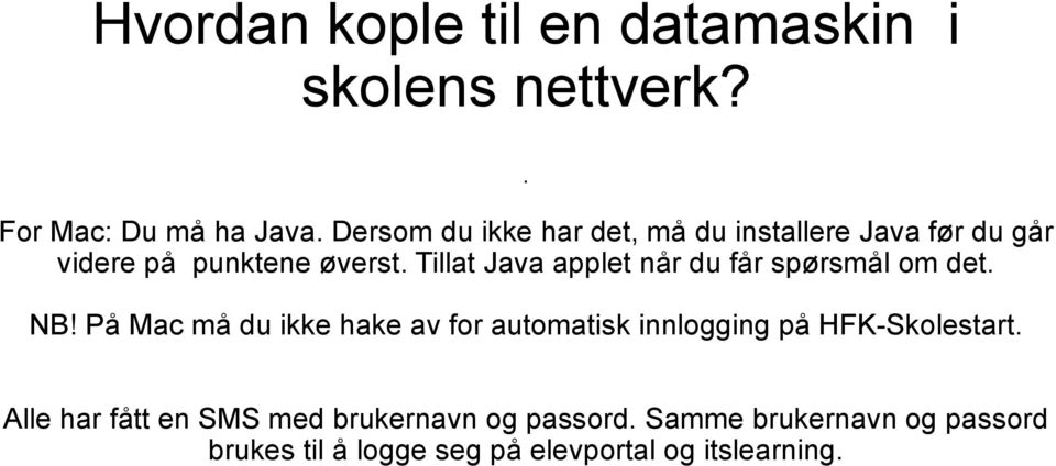 Tillat Java applet når du får spørsmål om det. NB!