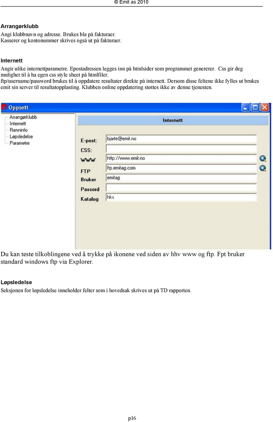 ftp/username/password brukes til å oppdatere resultater direkte på internett. Dersom disse feltene ikke fylles ut brukes emit sin server til resultatopplasting.