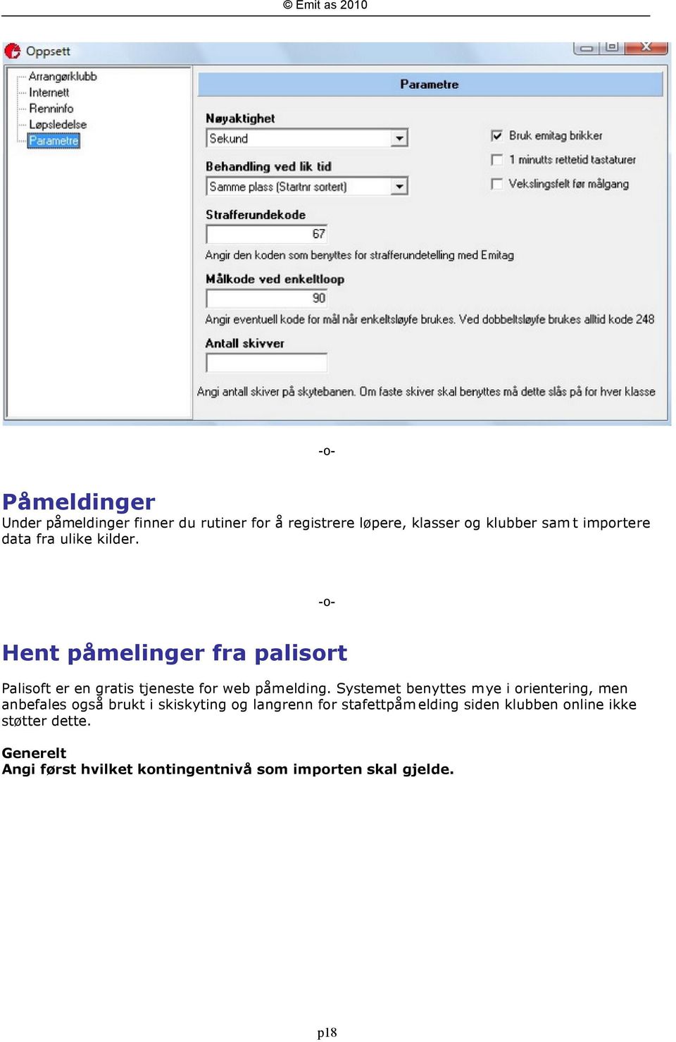 Systemet benyttes mye i orientering, men anbefales også brukt i skiskyting og langrenn for stafettpåm