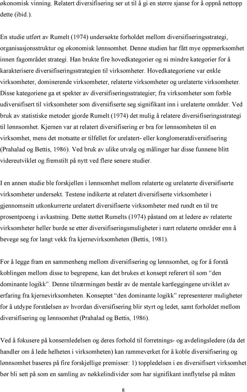 Denne studien har fått mye oppmerksomhet innen fagområdet strategi. Han brukte fire hovedkategorier og ni mindre kategorier for å karakterisere diversifiseringsstrategien til virksomheter.