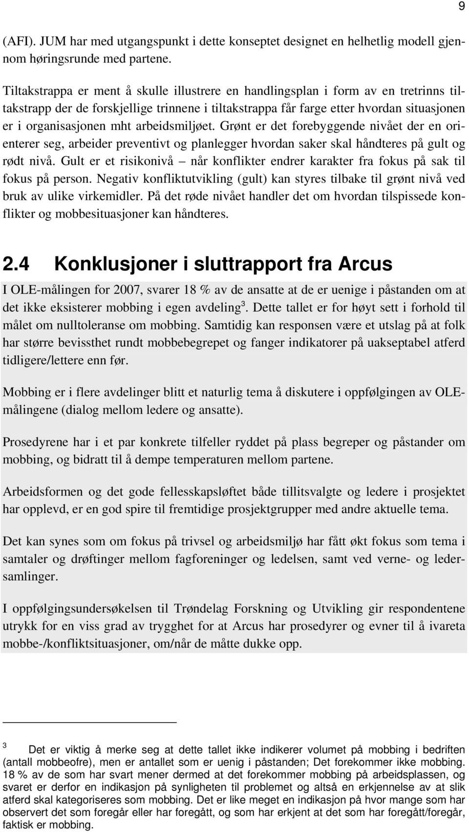 arbeidsmiljøet. Grønt er det forebyggende nivået der en orienterer seg, arbeider preventivt og planlegger hvordan saker skal håndteres på gult og rødt nivå.