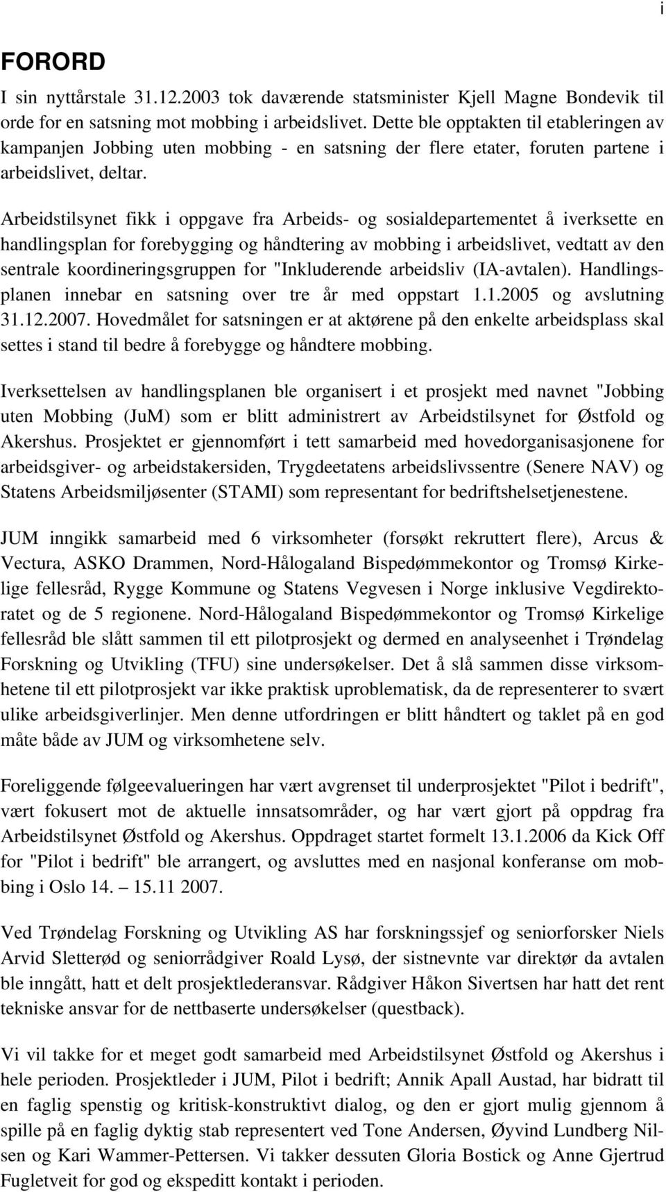 Arbeidstilsynet fikk i oppgave fra Arbeids- og sosialdepartementet å iverksette en handlingsplan for forebygging og håndtering av mobbing i arbeidslivet, vedtatt av den sentrale koordineringsgruppen