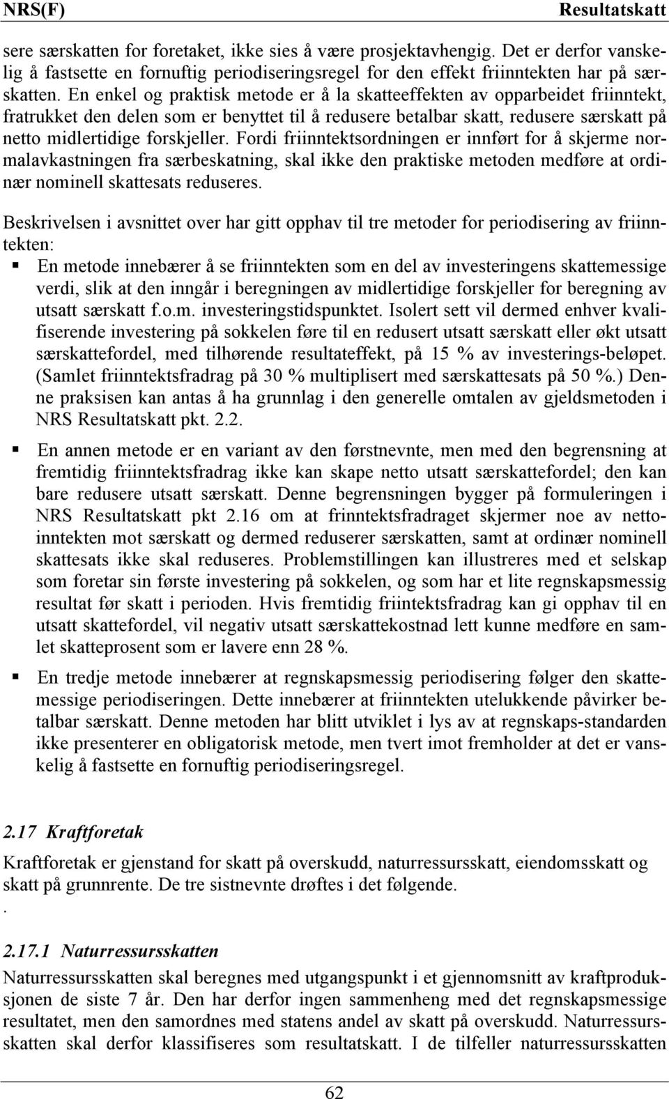 Fordi friinntektsordningen er innført for å skjerme normalavkastningen fra særbeskatning, skal ikke den praktiske metoden medføre at ordinær nominell skattesats reduseres.