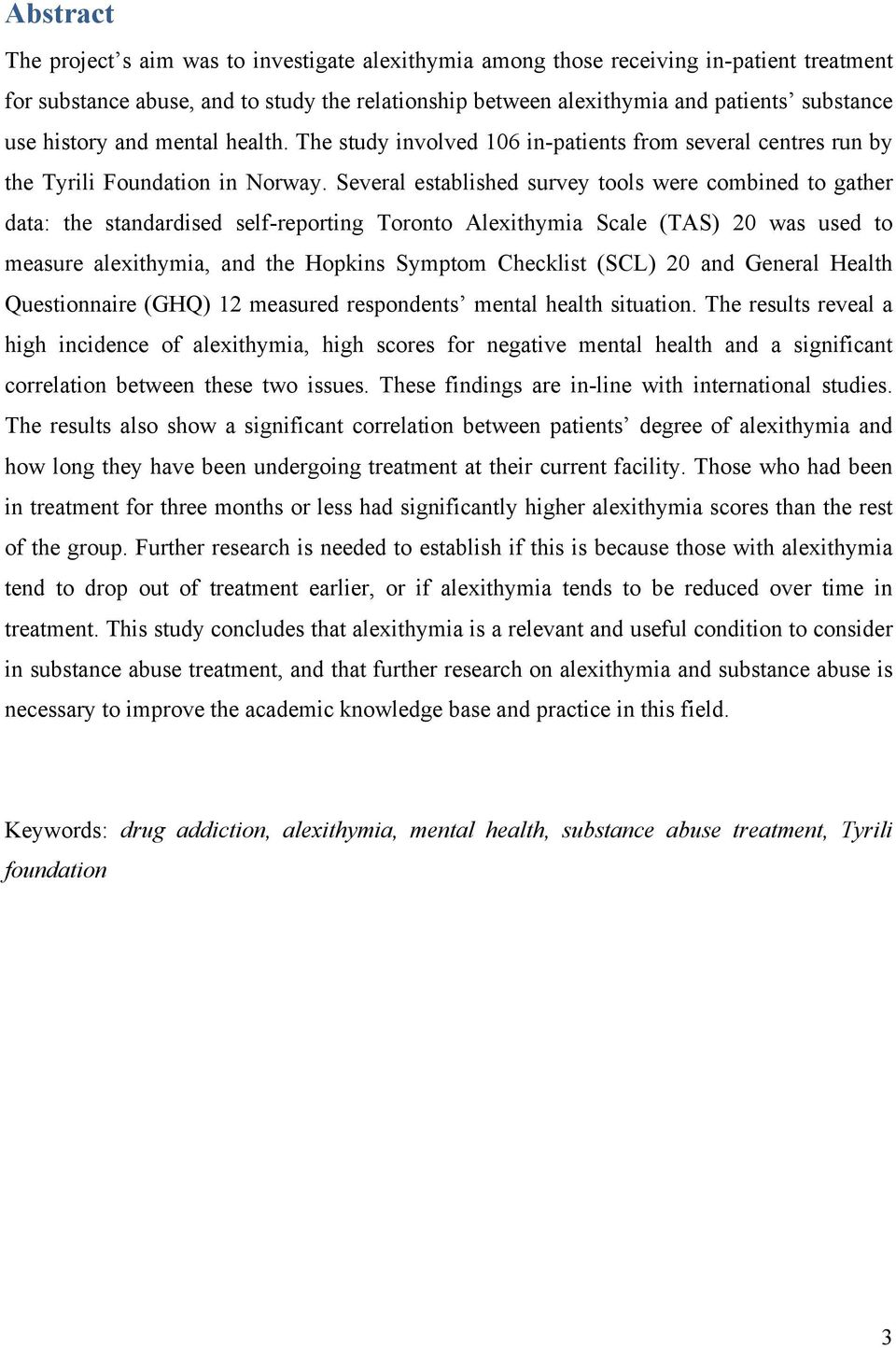 Several established survey tools were combined to gather data: the standardised self-reporting Toronto Alexithymia Scale (TAS) 20 was used to measure alexithymia, and the Hopkins Symptom Checklist